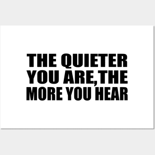 The quieter you are the more you hear Posters and Art